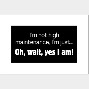 I'm not high maintenance, I'm just... oh, wait, yes I am! Posters and Art